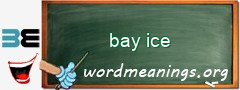 WordMeaning blackboard for bay ice